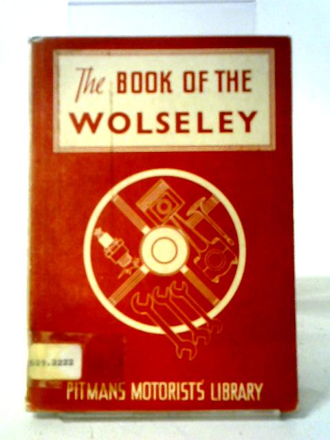 The Book Of The Wolseley: A Complete Guide To All 4-cylinder Wolseley Models From 1938 To 1955 (Motorists Library) von William Alexander Gibson Martin