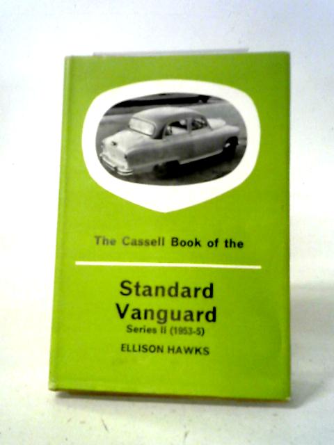 The Cassell Book of the Standard Vanguard, Series II. 1953-5 By Ellison Hawks