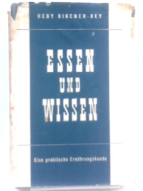 Essen und Wissen. Eine Praktische Ernährungskunde By Hedy Bircher-Rey