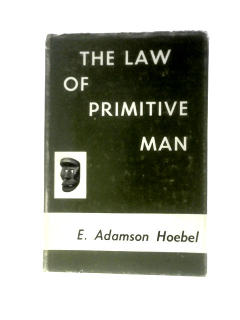 The Law of Primitive Man By E. Adamson Hoebel