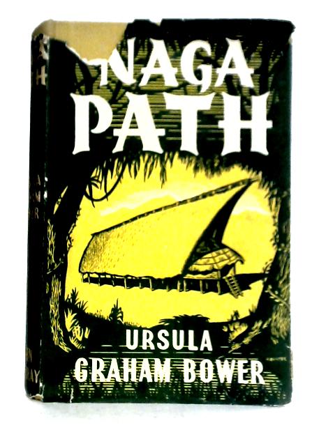 Naga Path By Ursula Graham Bower