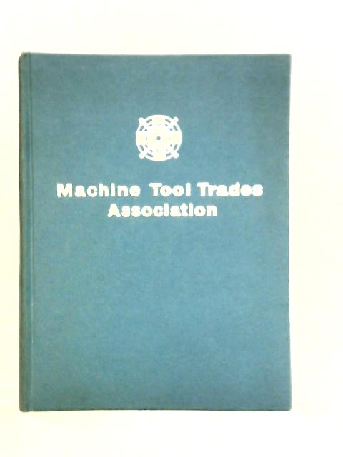 The Machine Tool Trades Association: Guide to Members Activities By Unstated