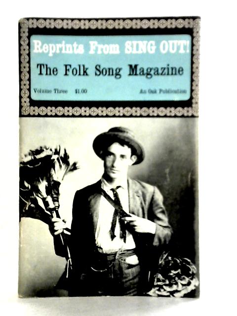 Reprints From Sing Out! The Folk Song Magazine: Volume Three By Unstated