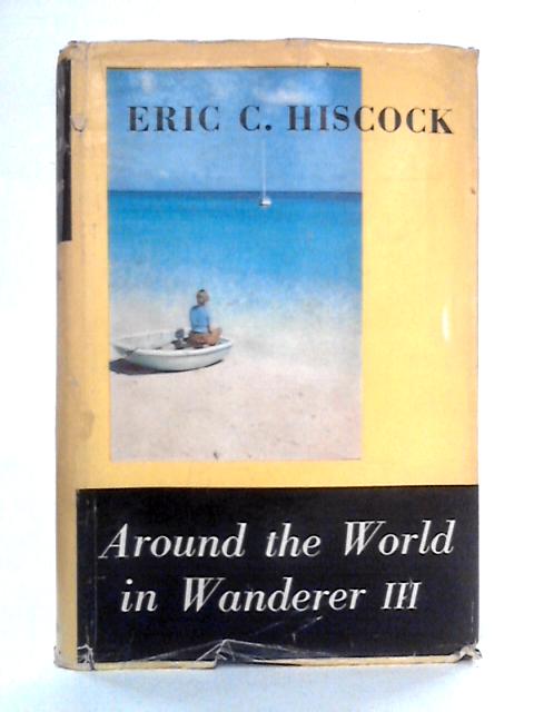 Around the World in Wanderer III von Eric C. Hiscock