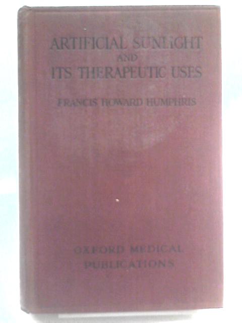 Artificial Sunlight and its Therapeutic Uses von Francis Howard Humphris