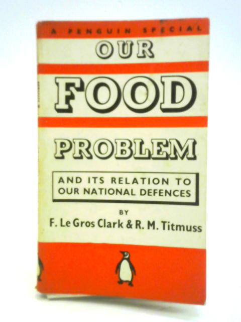 Our Food Problem: A Study Of National Security von F. Le Gros Clark R. M. Titmuss