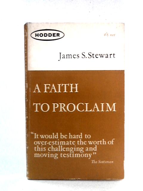 A Faith to Proclaim By James S. Stewart