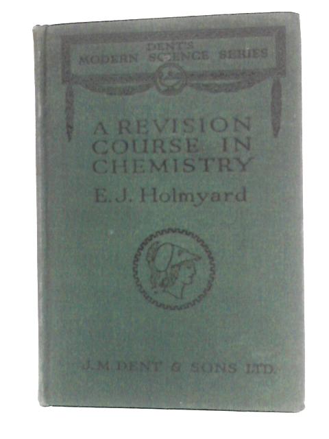 A Revision Course In Chemistry von E.J. Holmyard