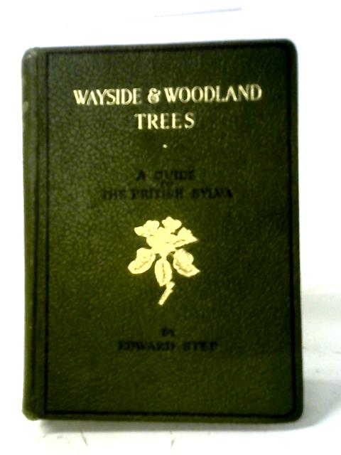 Wayside And Woodland Trees: A Guide To The British Sylva. von Edward Step