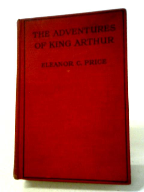 The Adventures of King Arthur By Eleanor C. Price