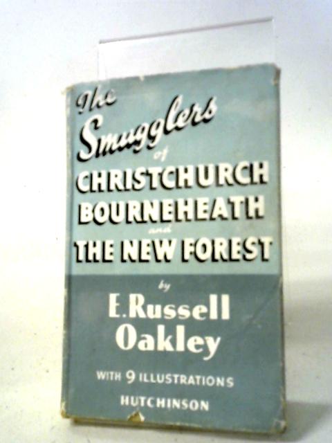 The Smugglers of Christchurch, Bourne Heath and the New Forest By E Russell Oakley