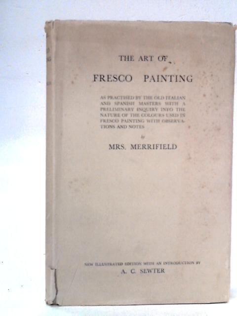 The Art Of Fresco Painting As Practised By The Old Italian And Spanish Masters By Mrs Merrifield