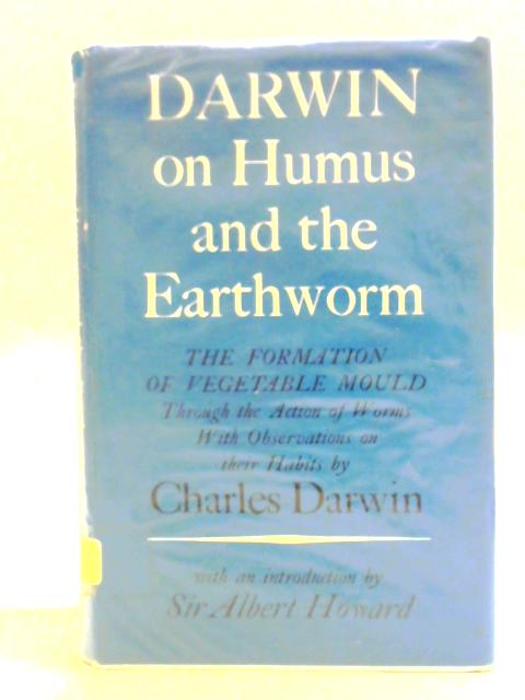 Darwin On Humus And The Earthworm The Formation Of Vegetable Mould Through The Action Of Worms With Observations On Their Habits von Charles Darwin