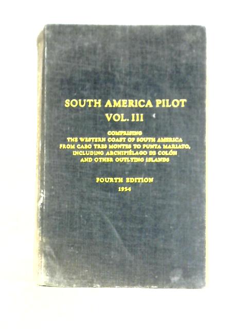 South America Pilot, Volume III By Unstated