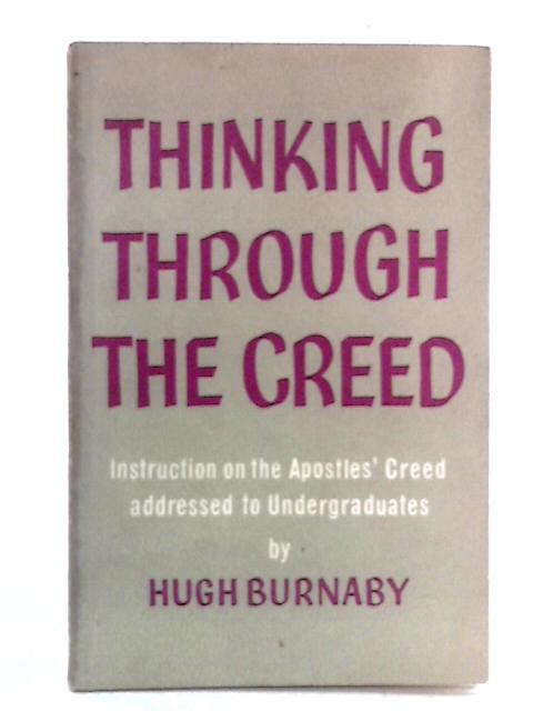 Thinking Through The Creed By Hugh Burnaby