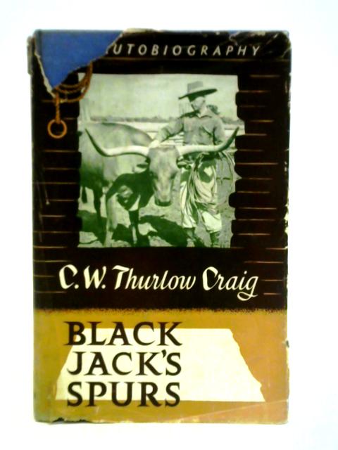 Black Jack's Spurs: Autobiography By C. W. Thurlow Craig