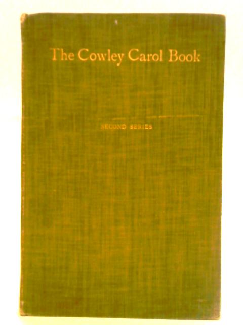 The Cowley Carol Book For Christmas,: Easter, And Ascensiontide, Second Series By George Ratcliffe Woodward Charles Wood