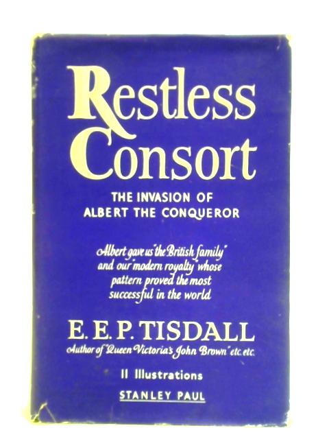 Restless Consort: The Invasion Of Albert The Conqueror von E.E.P. Tisdall