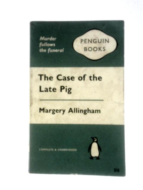 The Case Of The Late Pig By Margery Allingham