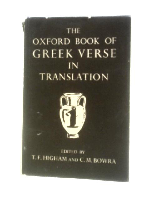 The Oxford Book of Greek Verse in Translation By T.F.Higham C.M.Bowra (Eds.)