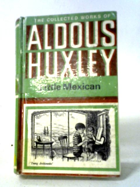 Little Mexican (The Collected Works Of Aldous Huxley) By Aldous Huxley