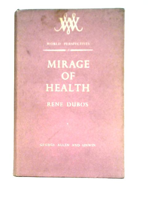 Mirage of Health: Utopias, Progress and Biological Change (World Perspectives S.) By Rene Dubos