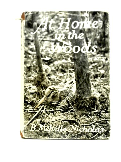 At Home in the Woods By B. Melville Nicholas