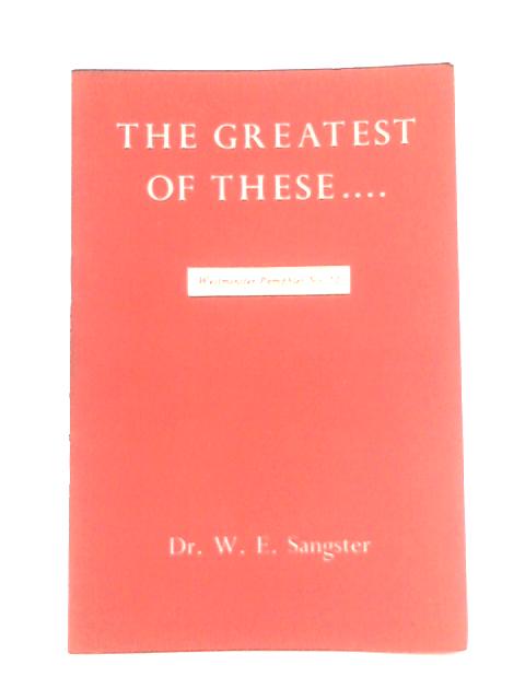 The Greatest of These: Westminster Pamphlet No. 12 von W. E. Sangster