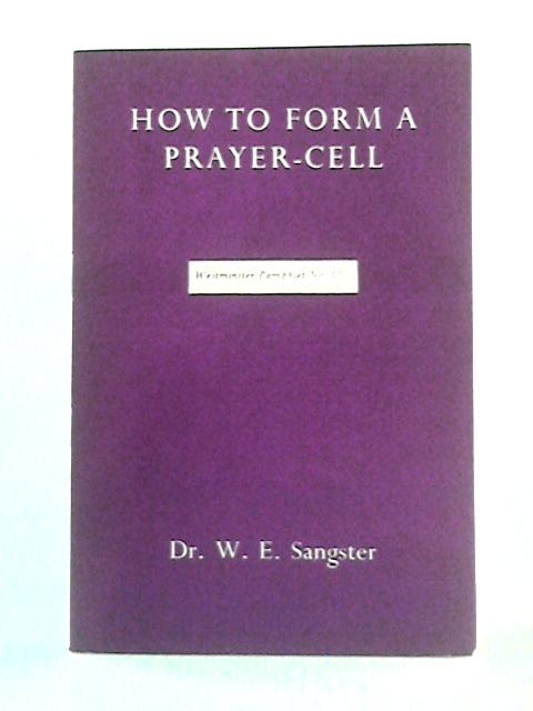 How to Form a Prayer-Cell: Westminster Pamphlet No. 10 By W. E. Sangster