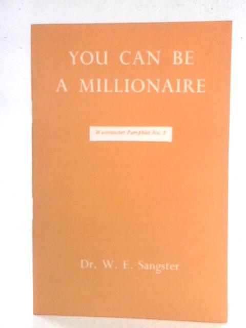 You Can be a Millionaire: Westminster Pamphlet No. 5 von W. E. Sangster