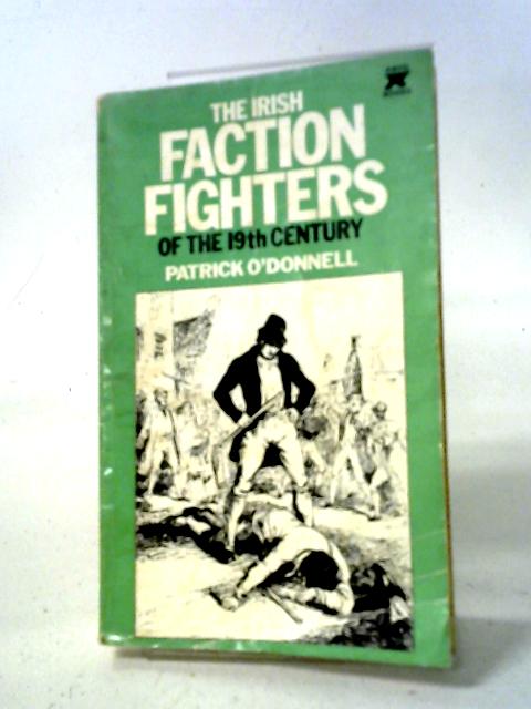 The Irish Faction Fighters Of The 19Th Century von Patrick O' Donnell