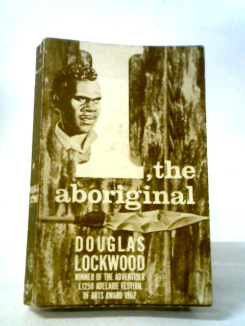 I, The Aboriginal von Douglas Lockwood