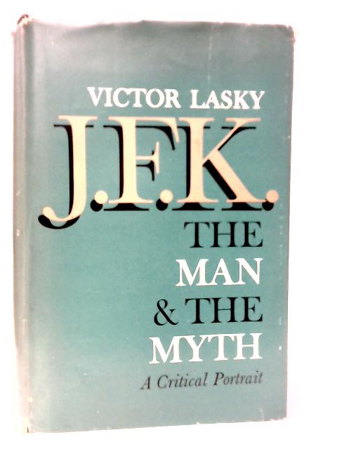 J.F.K. The Man and the Myth By Victor Lasky