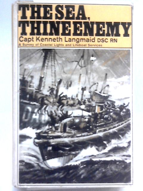 The Sea,Thine Enemy: a Survey of Coastal Lights and Life-Boat Services von Capt. Kenneth Langmaid