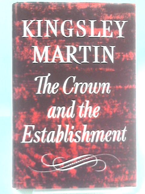 The Crwon and the Establishment von Kingsley Martin