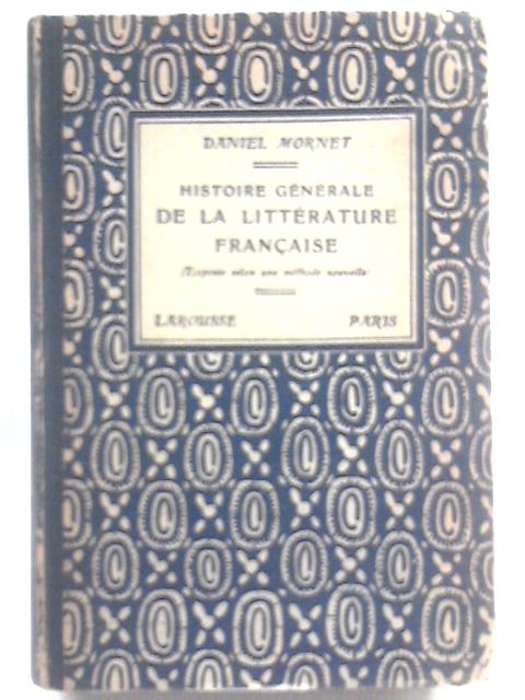 Histoire Generale De La Litterature Francaise. Exposée Selon Une Méthode Nouvelle By Daniel Mornet