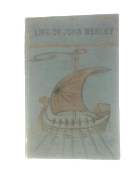 A Comprehensive Life Of The Rev. John Wesley, A.M. The Apostle Of The 18th Century von Richard Poole