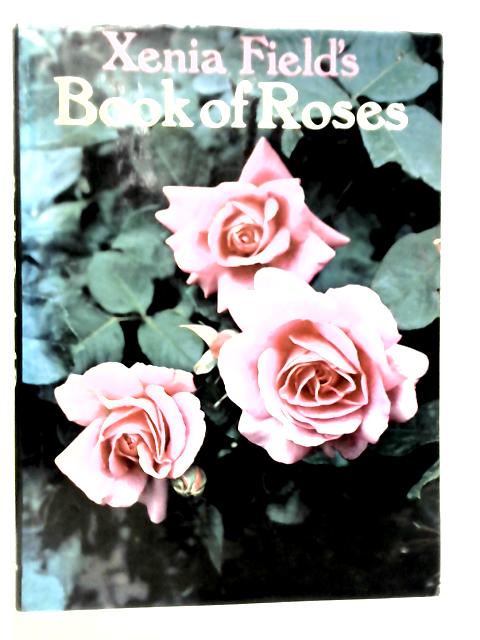 Xenia Field's Book of Roses By Xenia Field