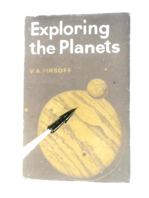 Exploring The Planets By V.A.Firsoff