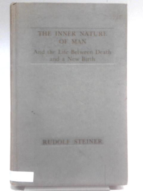 The Inner Nature of Man and the Life Between Death and a New Birth By Rudolf Steiner