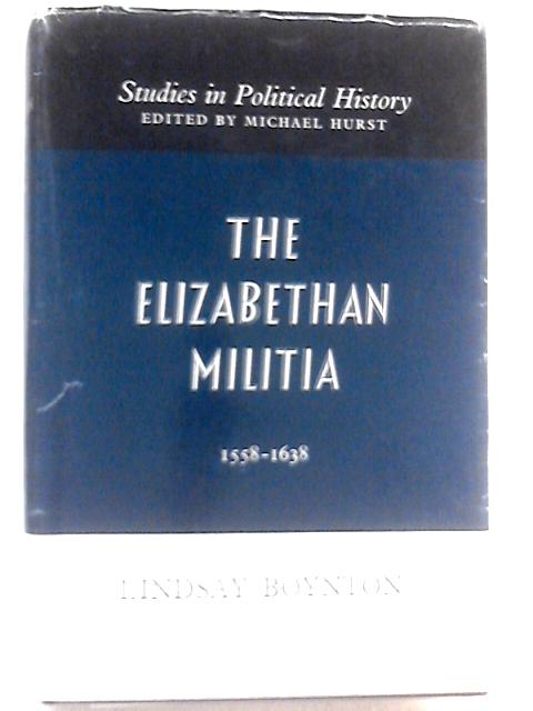 The Elizabethan Militia: 1558-1638. By Lindsay Boynton