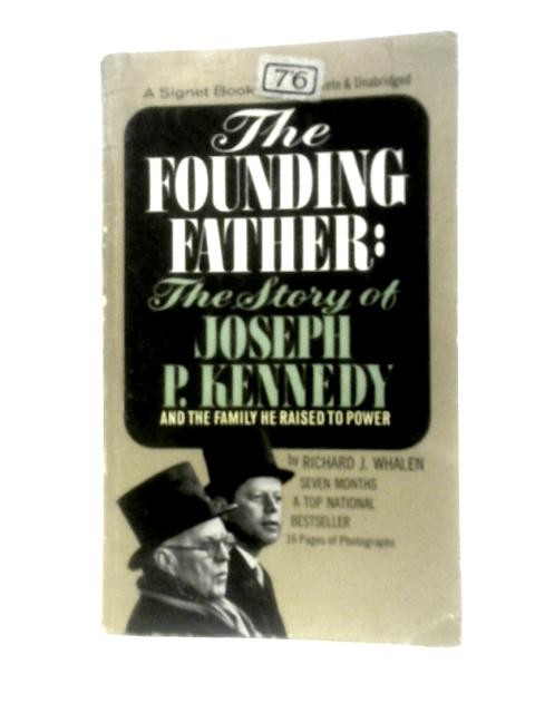 The Founding Father: The Story of Joseph P. Kennedy By R. J.Whalen