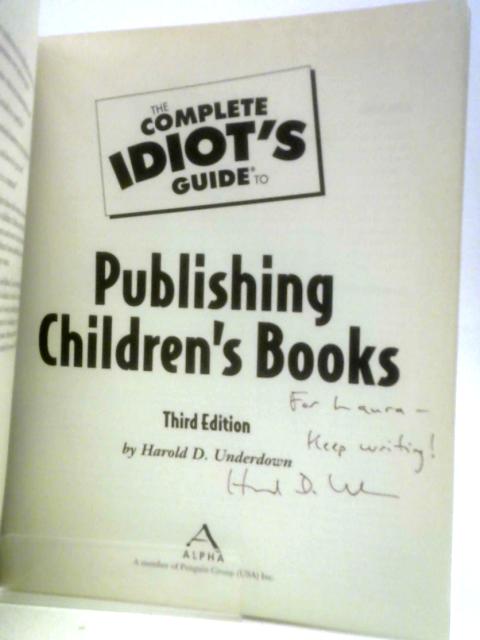 The Complete Idiot's Guide to Publishing Children's Books By Harold D.Underdown