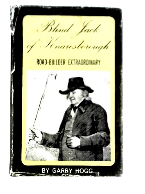 Blind Jack of Knaresborough, Road Builder Extraordinary By Garry Hogg