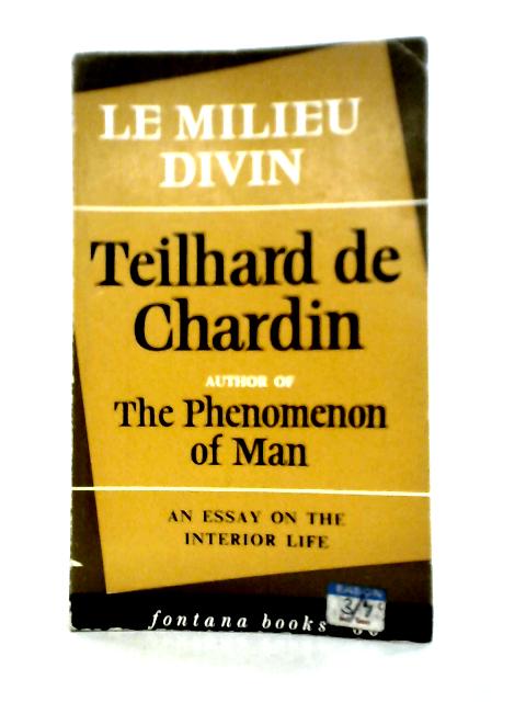 Le Milieu Divin: An Essay On The Interior Life By Pierre Teilhard de Chardin