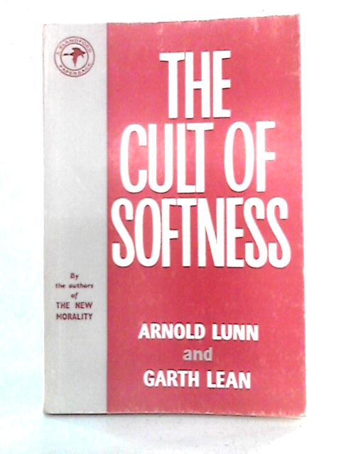 The Cult of Softness von Arnold Lunn