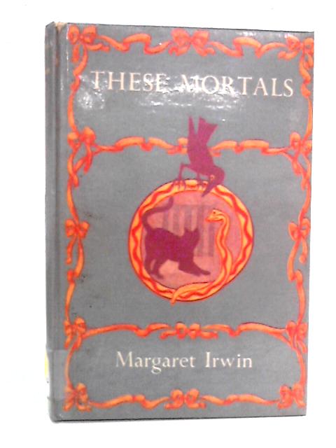 These Mortals By Margaret Irwin