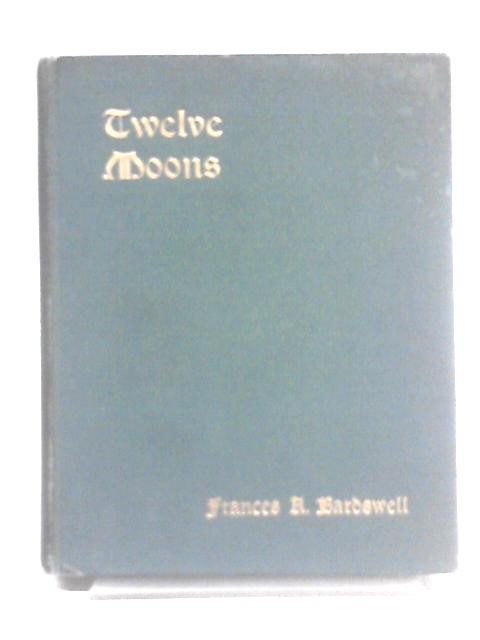 Twelve Moons By Frances A. Bardswell