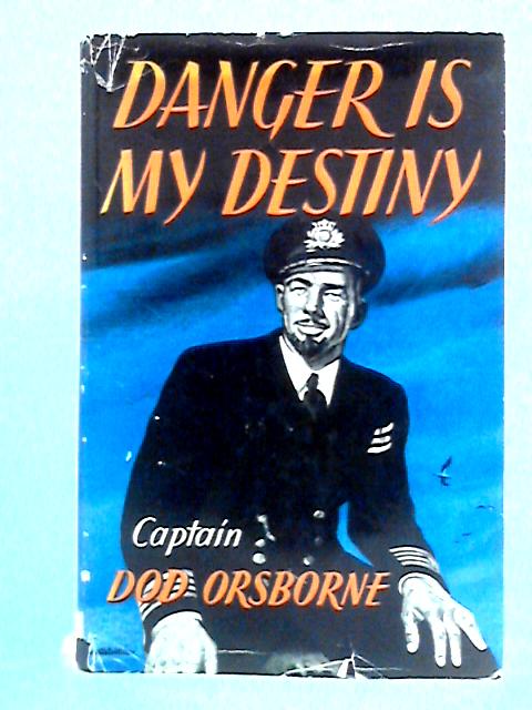 Danger is my Destiny von Captain Dod Orsborne