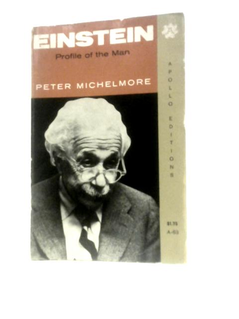 Einstein, Profile Of The Man By Peter Michelmore